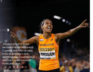 Oromo athlete Sifan Hassan claimed her first global title in women's 1500m  IAAF indoor  Championships Portland 2016.