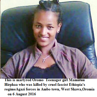 This is martyred Oromo teenager girl Mamiituu Hirphaa who was killed by cruel fascist Ethiopia's regime Agazi forces in Ambo town, West Shawa, Oromia on 6 August 2016